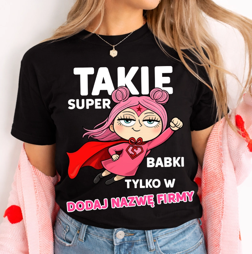 Koszulka damska „Takie super babki tylko w ” – personalizowany T-shirt dla koleżanek z pracy lub szkoły