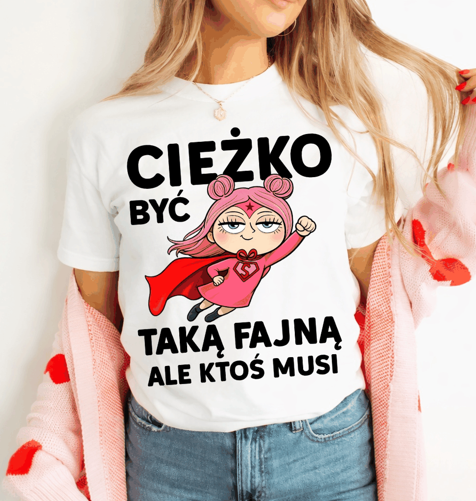 Damska koszulka CIĘŻKO BYĆ TAKĄ FAJNĄ