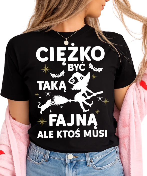 Damska koszulka CIĘŻKO BYĆ TAKĄ FAJNĄ (Z WIEDŹMĄ)