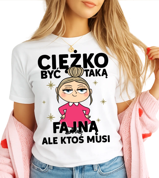Damska koszulka CIĘŻKO BYĆ TAKĄ FAJNĄ (BLONDYNA)