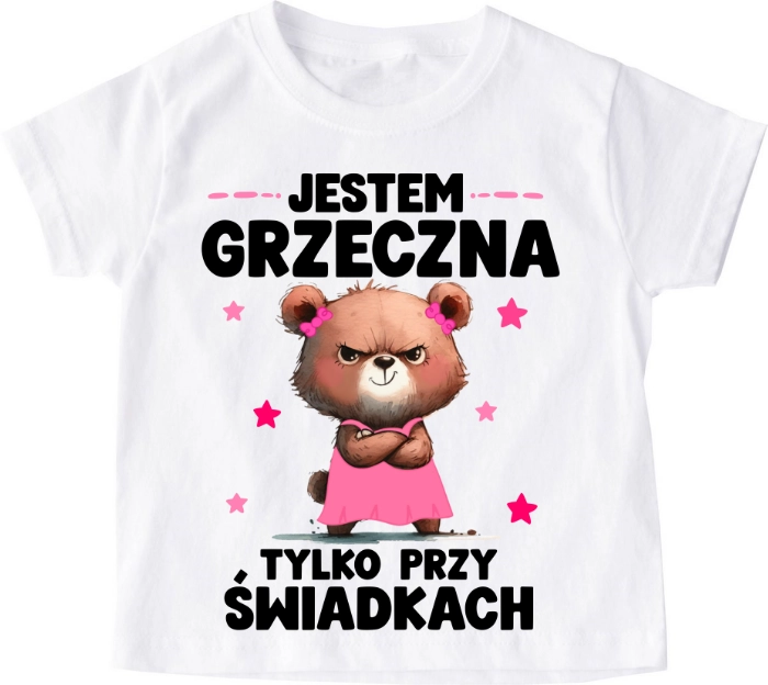 Koszulka dziecięca ''JESTEM GRZECZNA TYLKO PRZY ŚWIADKACH''misia