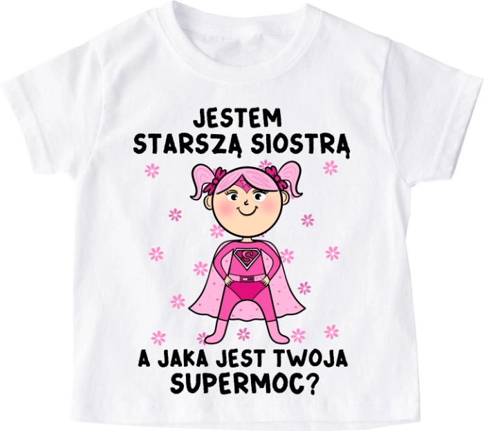 Koszulka dziecięca ''JESTEM STARSZĄ SIOSTRĄ A JAKA JEST TWOJA SUPERMOC?