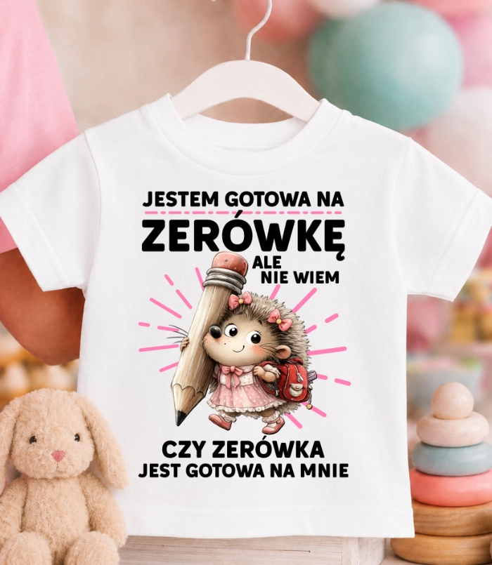 Koszulka dziecięca DO ZERÓWKI ''JESTEM GOTOWA NA ZERÓWKĘ'' Z JEŻEM