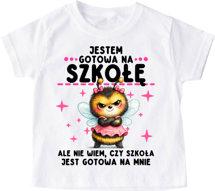 Koszulka dziecięca DO SZKOŁY ''JESTEM GOTOWA NA SZKOŁĘ'' Z PSZCZÓŁKĄ