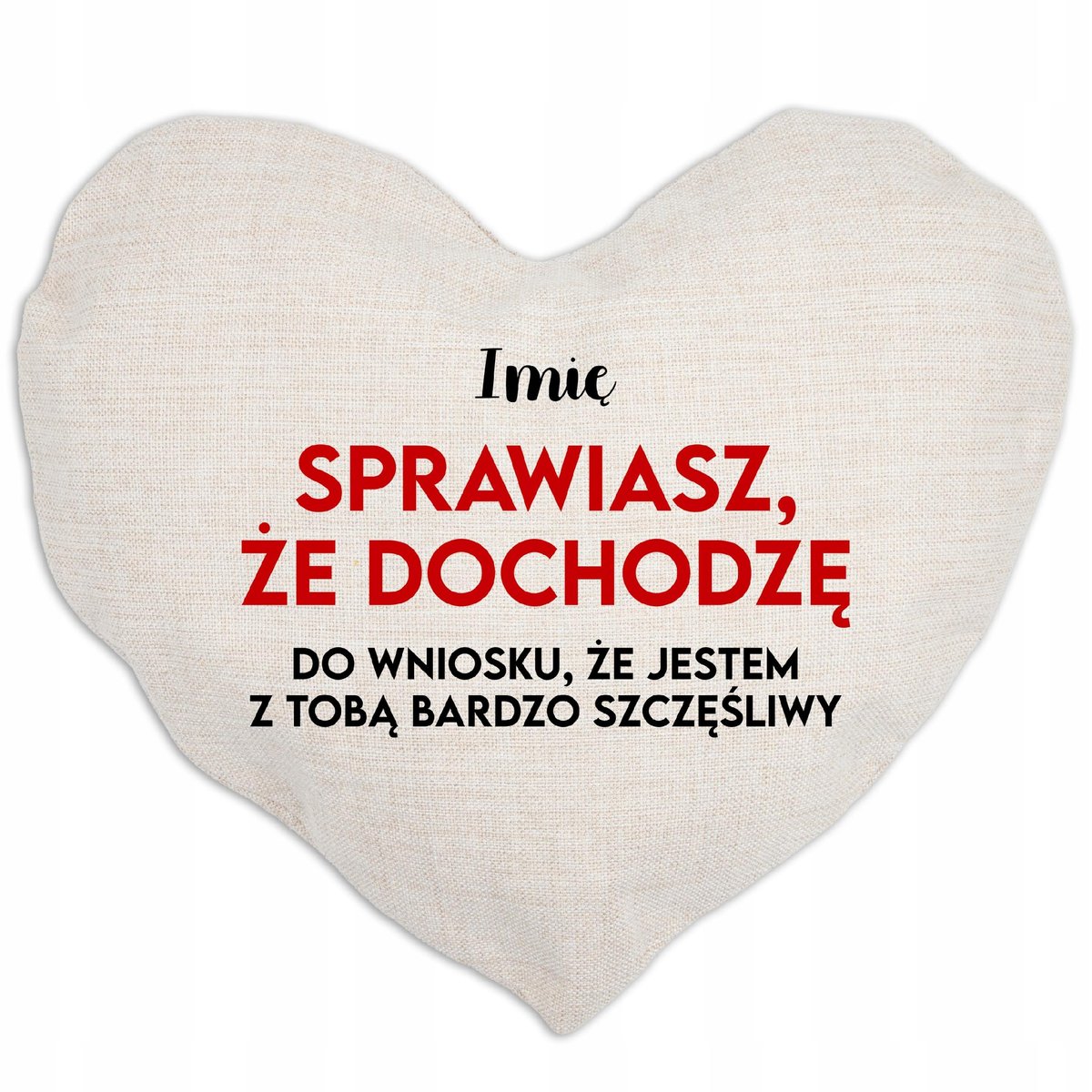 Poduszka Serce Lniane SPRAWIASZ, ŻE DOCHODZĘ *IMIĘ* Prezent Na Walentynki