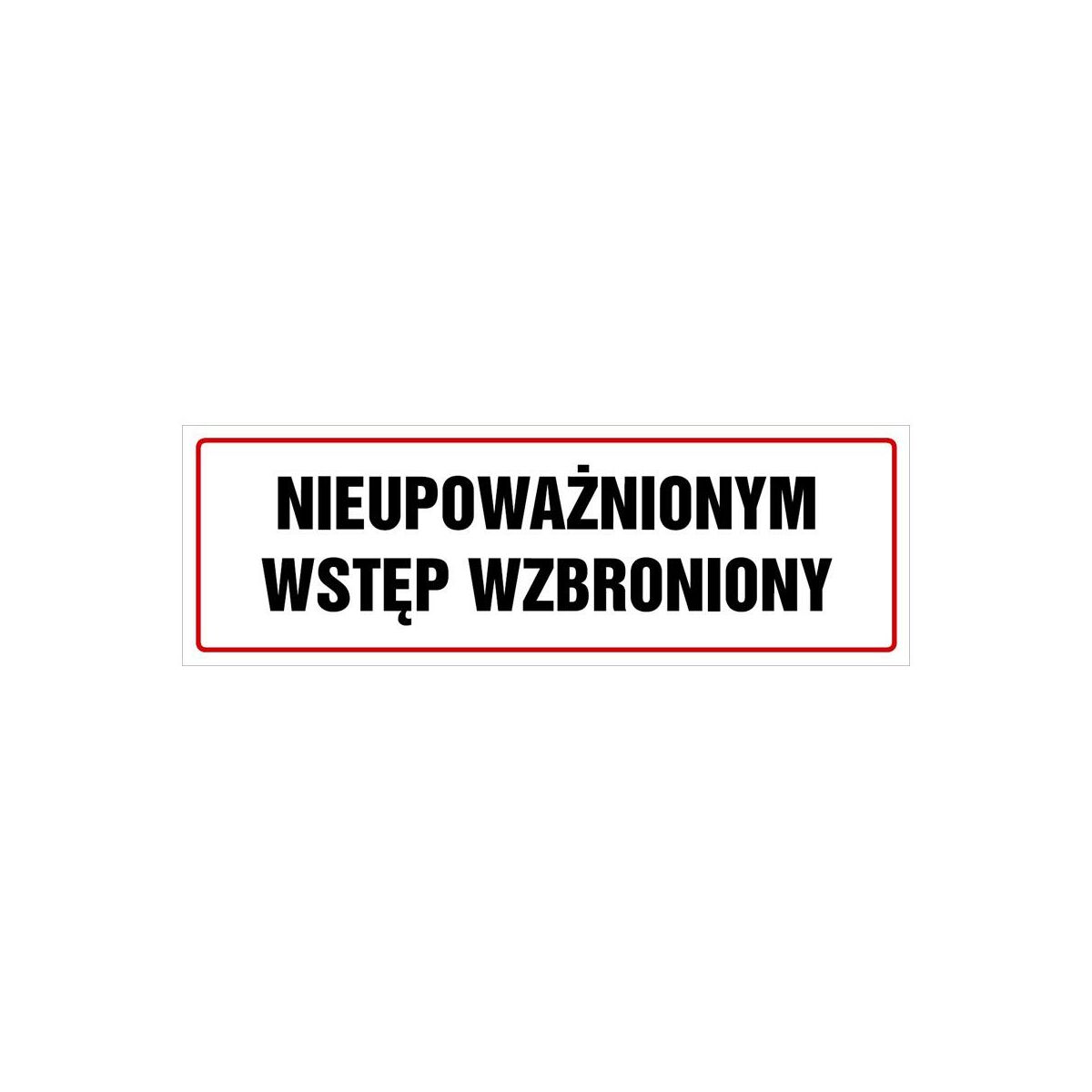 Tablica informacyjna 'Nieupoważnionym wstęp wzbroniony' 10x30 cm