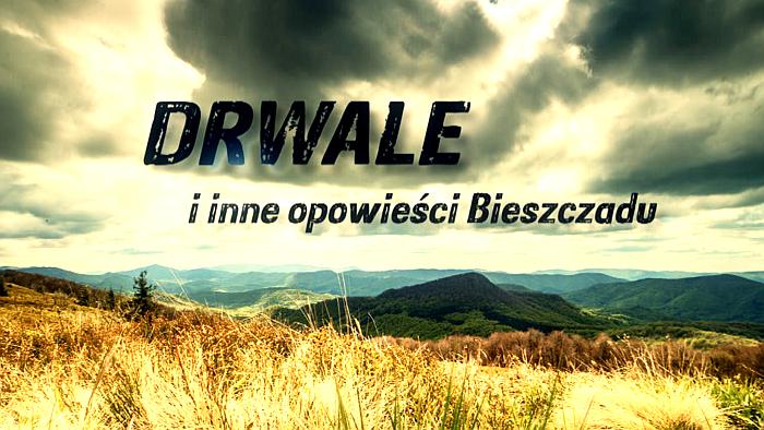 Drwale i inne opowieści Bieszczadu, odc. 189