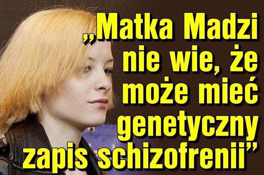 "Matka Madzi nie wie, że może mieć genetyczny zapis schizofrenii"