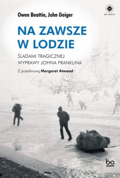 Artykuł powstał na podstawie książki Owena Beattiego i Johna Geigera „Na zawsze w lodzie. Śladami tragicznej wyprawy Johna Franklina”, Wydawnictwo Uniwersytetu Jagiellońskiego 2021.