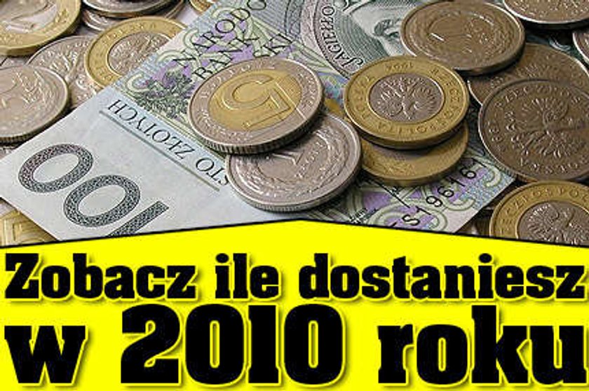 Zobacz ile dostaniesz w 2010 roku