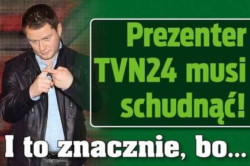 Prezenter TVN24 musi schudnąć! I to znacznie, bo...