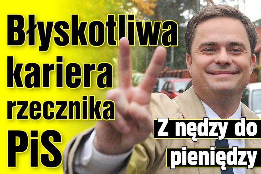 Błyskotliwa kariera rzecznika PiS. Z nędzy do pieniędzy