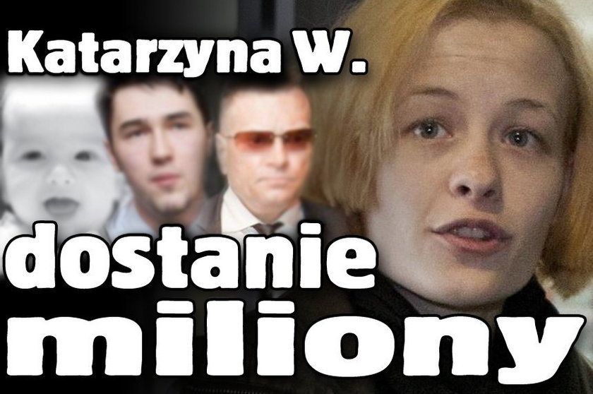 "Katarzyna W. dostanie miliony"