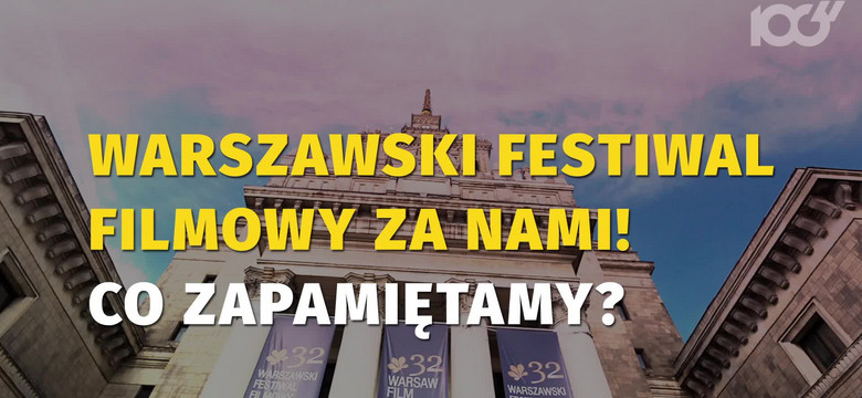Warszawski Festiwal Filmowy za nami! Co zapamiętamy?