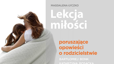 Lekcja miłości. Poruszające opowieści o rodzicielstwie. Fragment książki