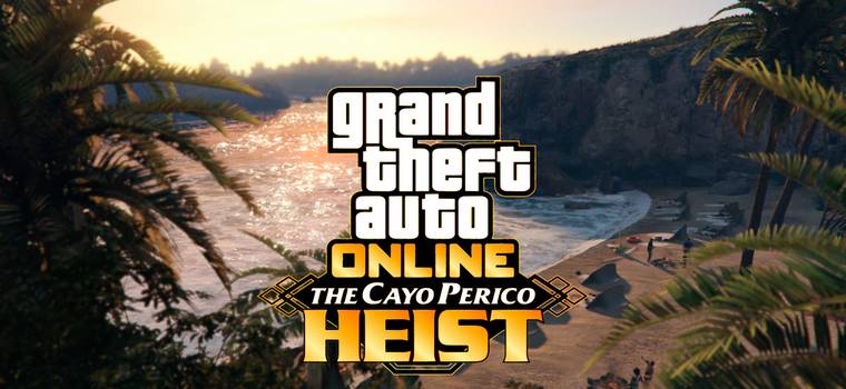 Nadciąga największa aktualizacja w historii GTA Online - The Cayo Perico Heist
