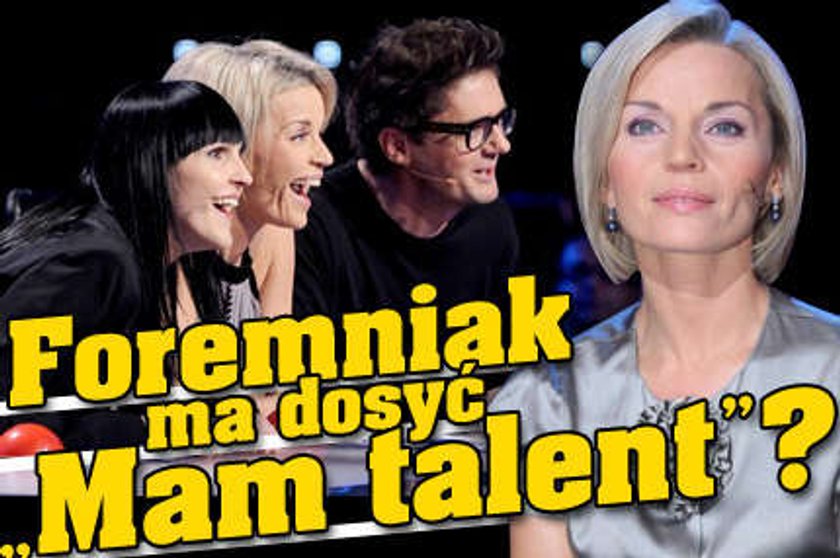 Foremniak ma dosyć "Mam talent"?