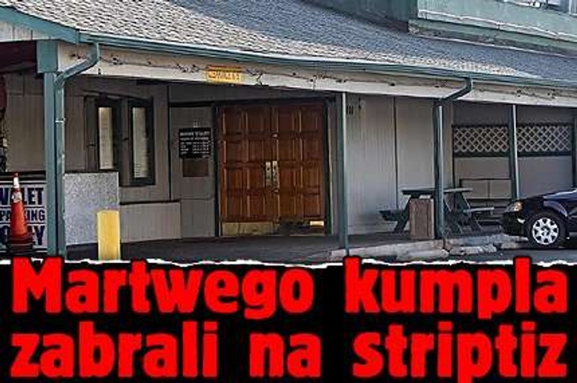 Martwego kumpla zabrali na striptiz