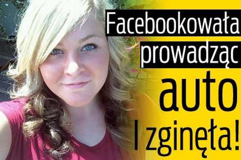 Facebookowała prowadząc auto. I zginęła!