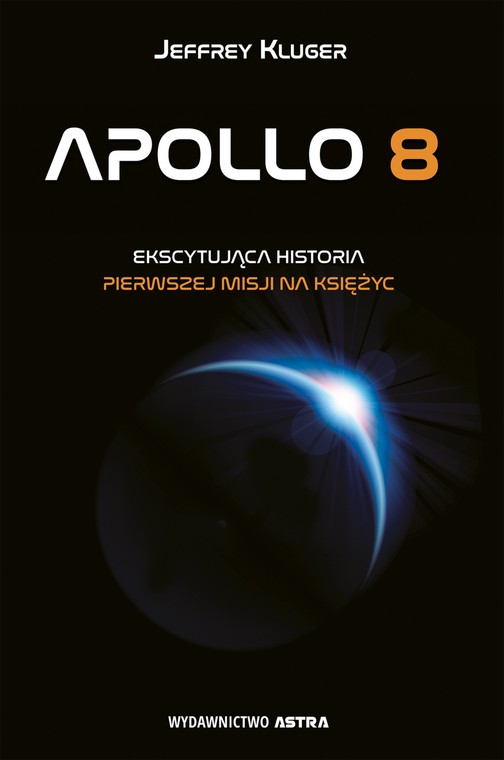 Jeffrey Kluger, "Apollo 8. Ekscytująca historia pierwszej misji na Księżyc": okładka książki