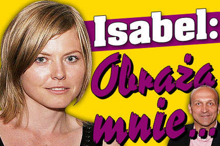 Isabel: Obraża mnie...