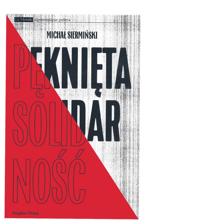 Michał Siermiński, „Pęknięta Solidarność. Inteligencja opozycyjna a robotnicy 1964–1981”, Książka i Prasa 2020