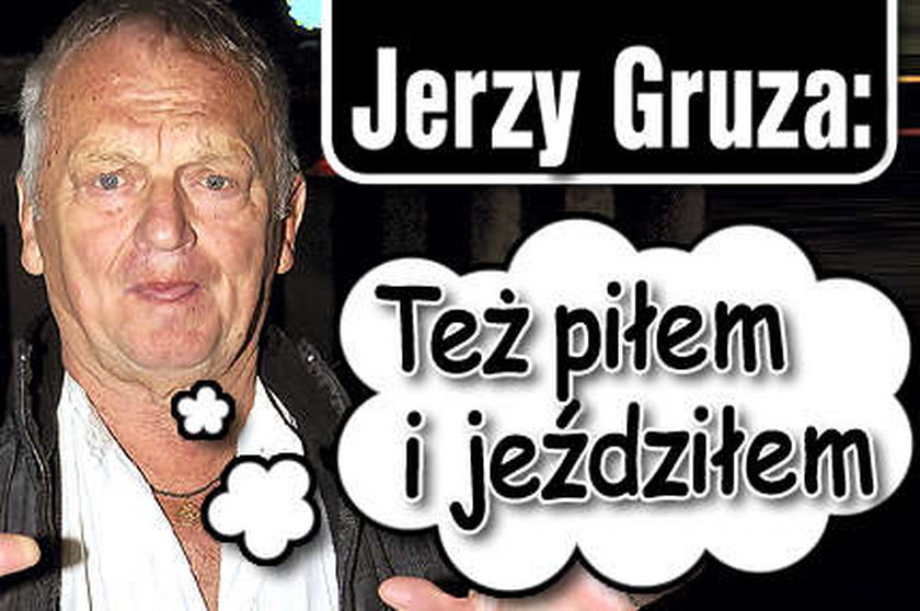 Jerzy Gruza też jeździł po pijaku!