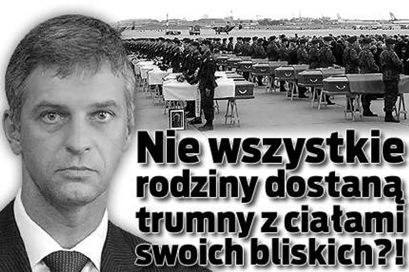 Nie wszystkie rodziny dostaną trumny z ciałami bliskich?!