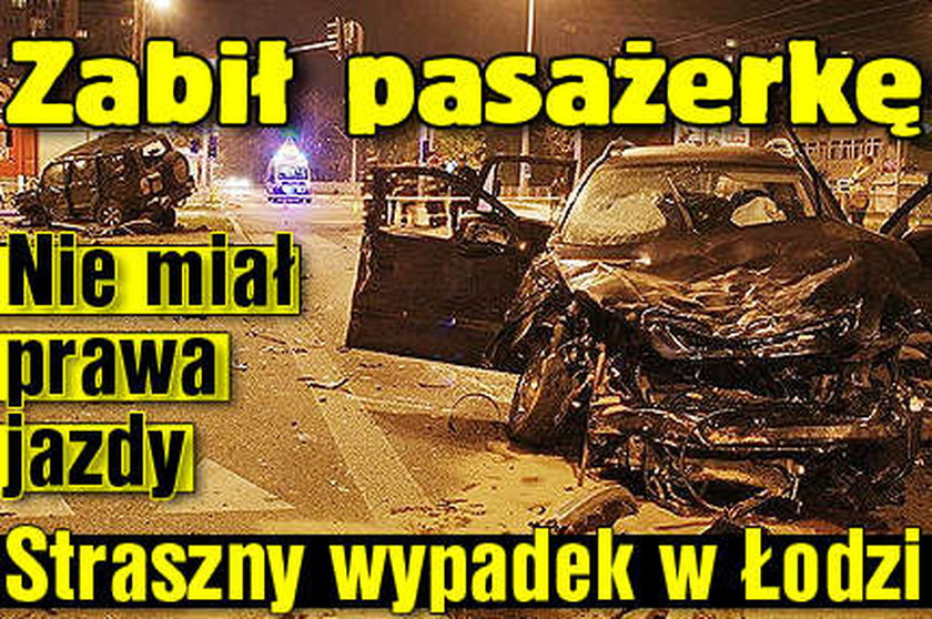 Zabił pasażerkę. Nie miał prawa jazdy. Straszny wypadek w Łodzi