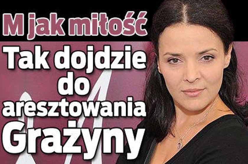 M jak miłość. Tak dojdzie do aresztowania Grażyny