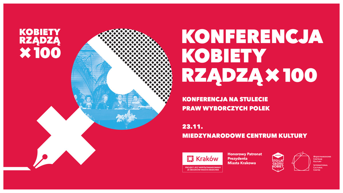 Setna rocznica uzyskania przez Polki praw wyborczych to okazja nie tylko do historycznych dyskusji, ale też do zastanowienia się nad tym, jak w kolejnym stuleciu będzie wyglądało życie kobiet w Polsce. Na te właśnie tematy chcemy porozmawiać podczas konferencji Kobiety Rządzą x 100, która 23 listopada odbędzie się w Międzynarodowym Centrum Kultury w Krakowie.