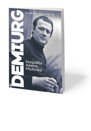 Uważamy go za tytana opozycji. „Demiurg. Biografia Adama Michnika” [RECENZJA]