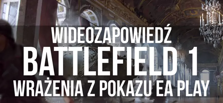 Battlefield 1 - już graliśmy! Wrażenia z pokazu EA Play