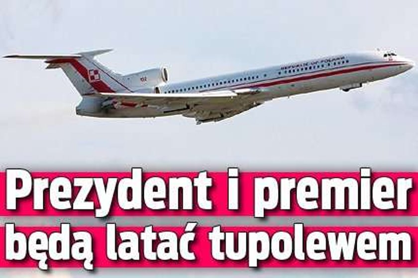 Prezydent i premier będą latać tupolewem