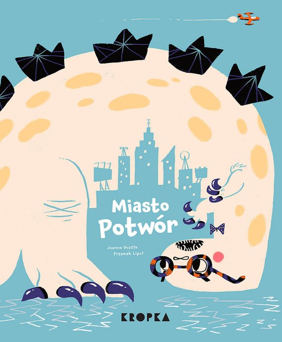 książka „Miasto Potwór”producent: Wydawnictwo Kropka / projektant: Joanna Guszta (tekst), Przemysław Liput (ilustracje)