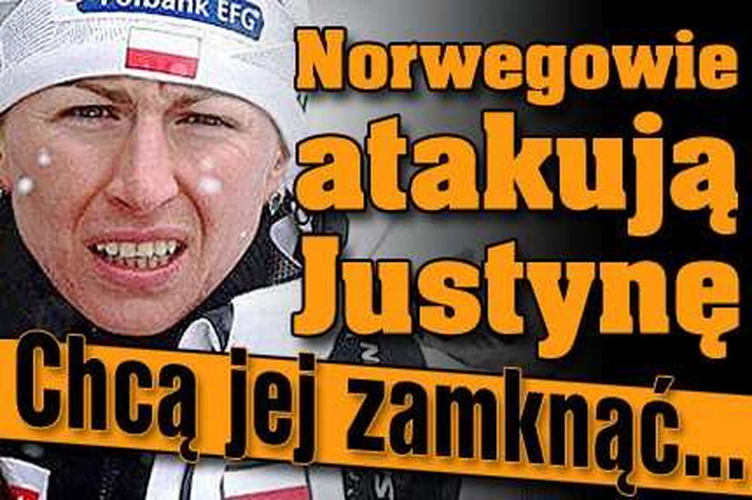 Norwegowie atakują Justynę. Chcą jej zamknąć...