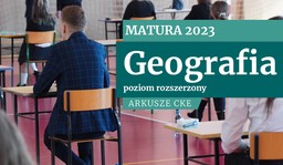 Matura 2023: Geografia [ARKUSZE EGZAMININACYJNE CKE]