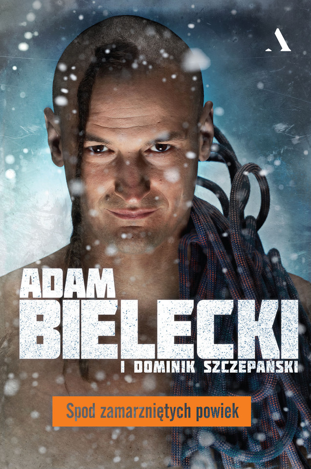 "Spod zamarzniętych powiek", Dominik Szczepański i Adam Bielecki, Wydawnictwo Agora