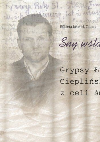 "Sny wstaną... Grypsy Łukasza Cieplińskiego z celi śmierci"