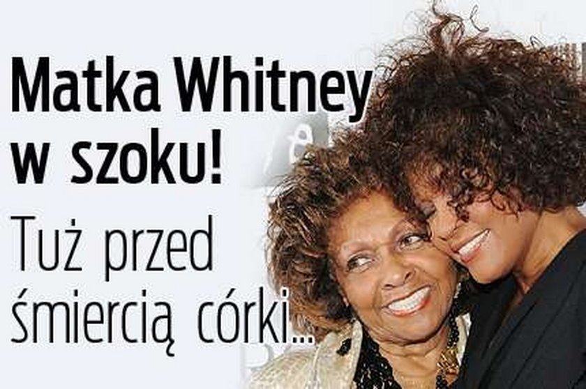 Matka Whitney Houston w szoku! Tuż przed śmiercią córki...