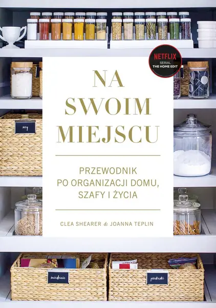 &quot;Na swoim miejscu. Przewodnik po organizacji domu, szafy i życia&quot;. Clea Shearer i Joanna Teplin. Wydawnictwo ZNAK 