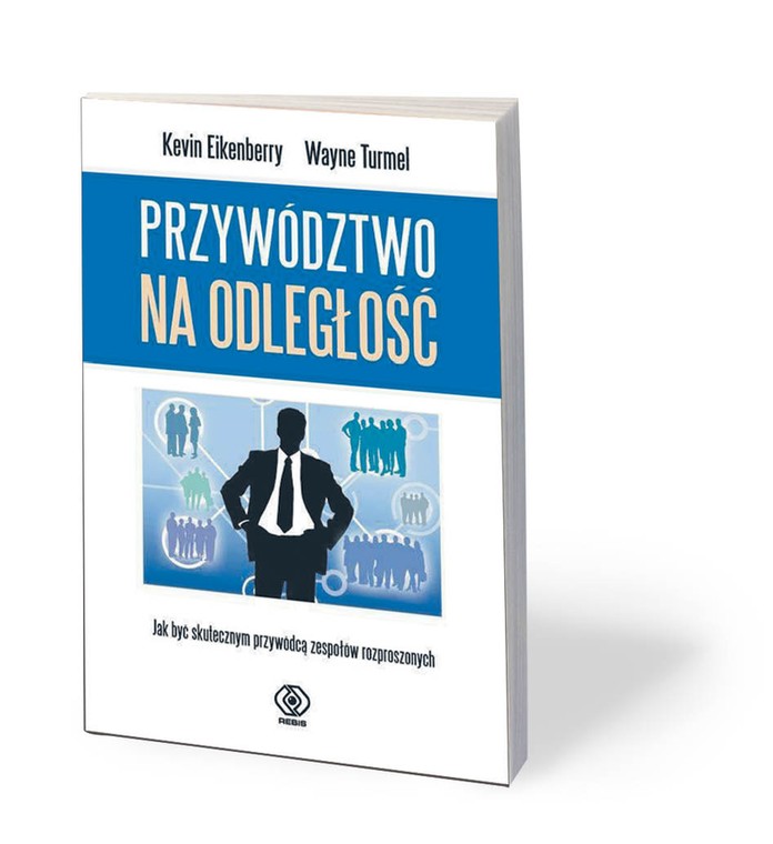 Kevin Eikenberry, Wayne Turmel, „Przywództwo na odległość. Jak być skutecznym przywódcą zespołów rozproszonych”, tłum. Marlena Justyna, Dom Wydawniczy Rebis, Poznań 2019