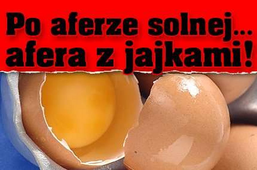 Po aferze solnej... afera z jajkami! 