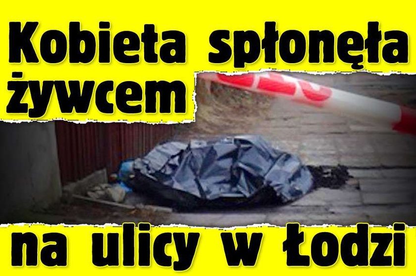 Kobieta spłonęła żywcem na ulicy w Łodzi