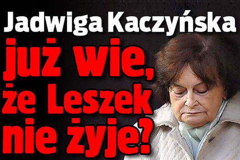 Jadwiga Kaczyńska już wie, że Leszek nie żyje?