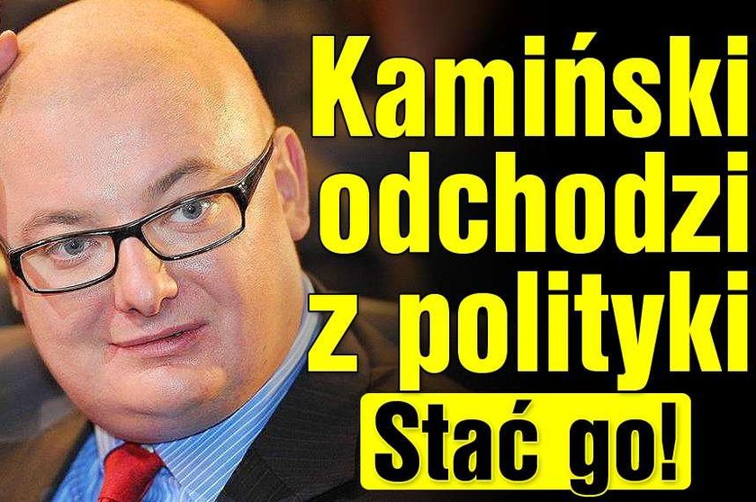 Kamiński odchodzi z polityki. Stać go!