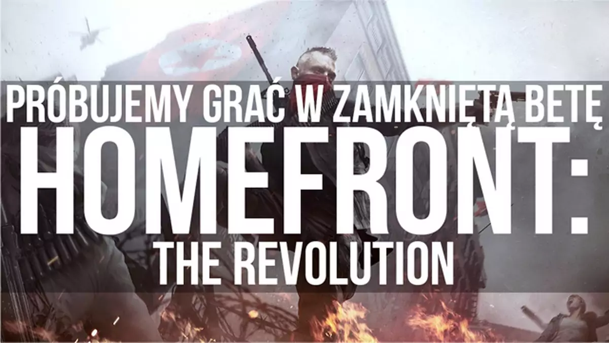 Próbujemy grać w zamkniętą betę Homefront: The Revolution