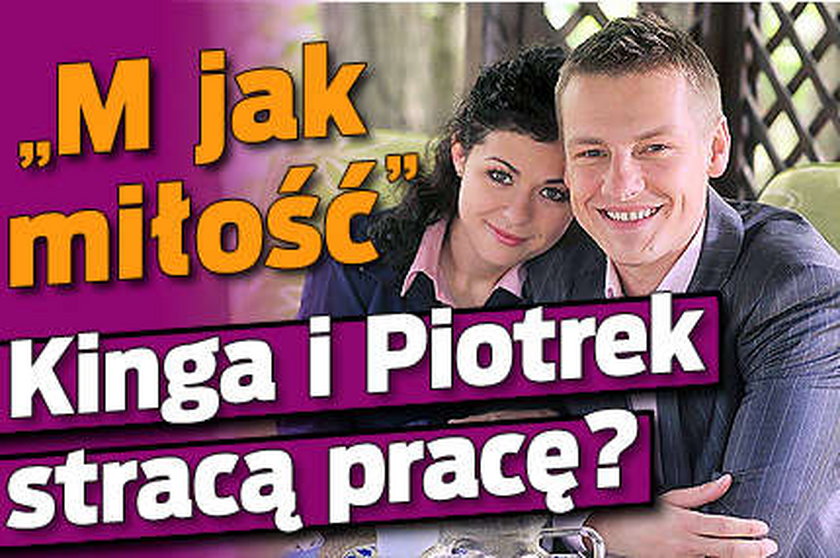 "M jak miłość". Kinga i Piotrek stracą pracę?