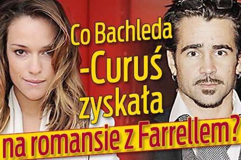 Co Bachleda-Curuś zyskała na romansie z Farrellem?