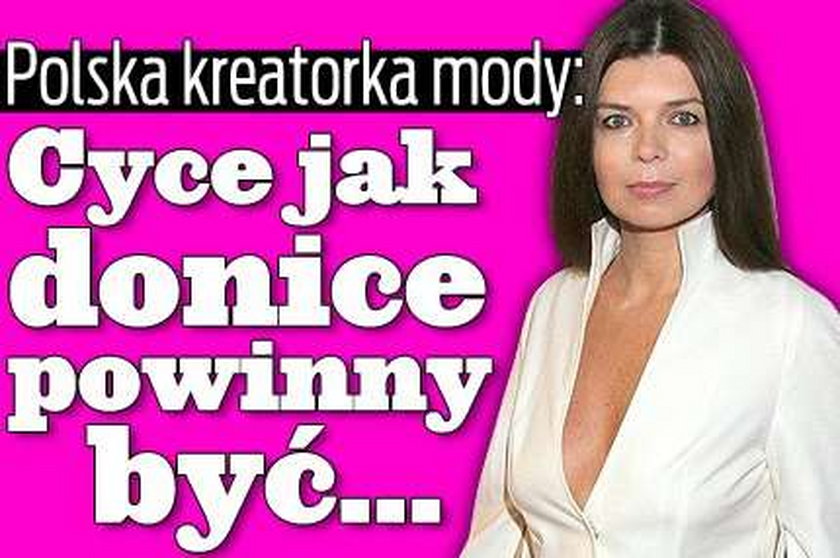 Polska kreatorka mody: Cyce jak donice powinny być...